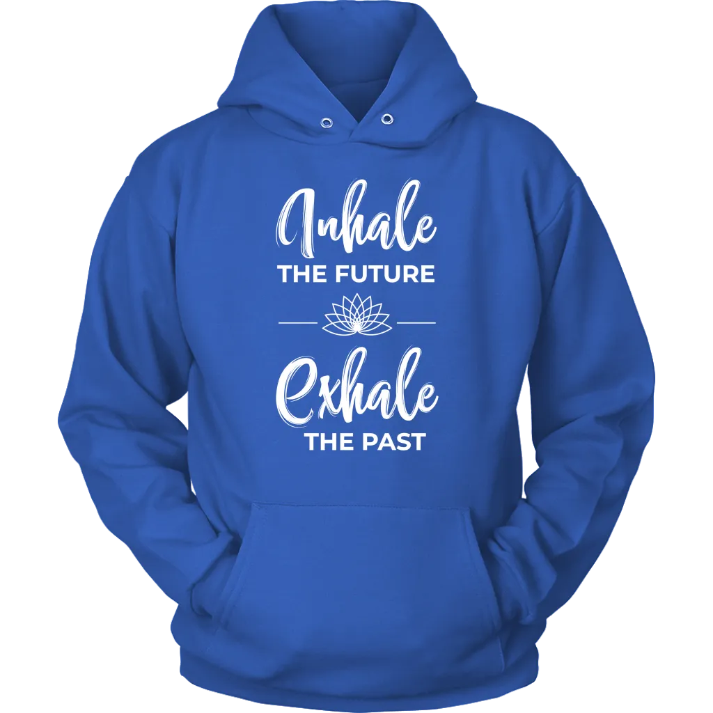 Inhale The Future Exhale The Past Unisex Hoodie Sweatshirt