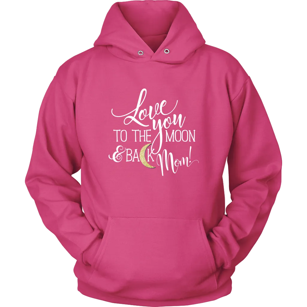 Love You To The Moon & Back Mom Hoodie Sweatshirt